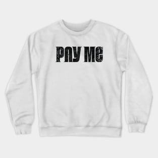 Pay Me Crewneck Sweatshirt